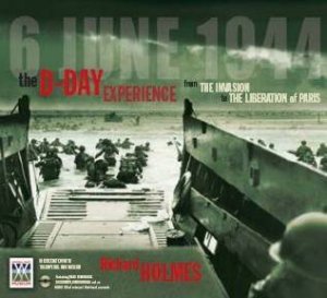 The D-Day Experience: From The Invasion To The Liberation Of Paris - Book & CD by Richard Holmes