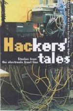 Hackers Tales Stories From The Electronic Front Line