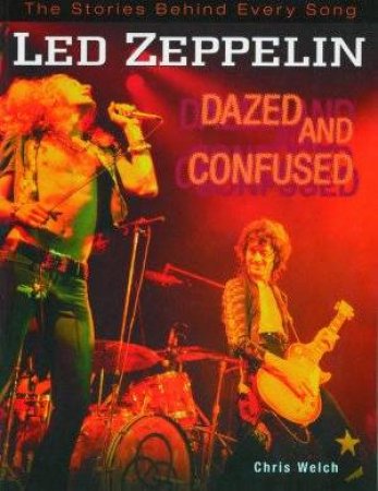 Led Zeppelin: Dazed and Confused by Chris Welch