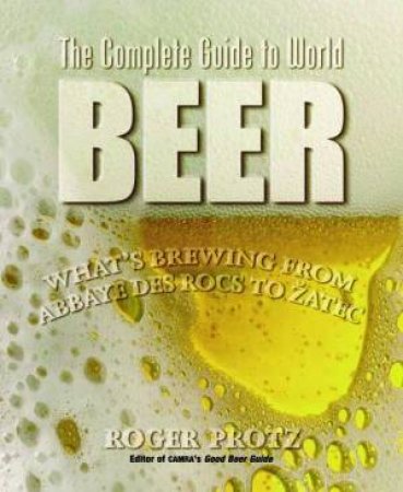 The Complete Guide To World Beer by Roger Protz