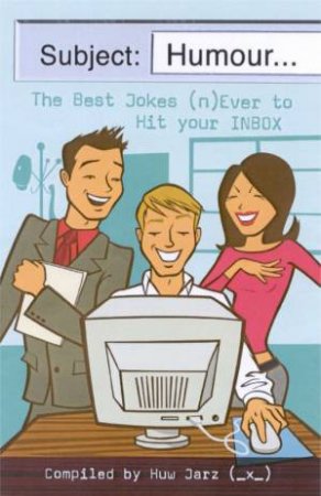 Subject: Humour: The Best Jokes (n)Ever To Hit Your Inbox by Huw Jarz