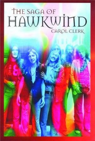 The Saga Of Hawkwind by Carol Clerk