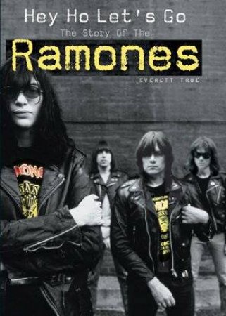 Hey Ho Let's Go: The Story Of The Ramones by Everett True