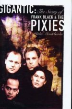 Gigantic The Story Of Frank Black And The Pixies