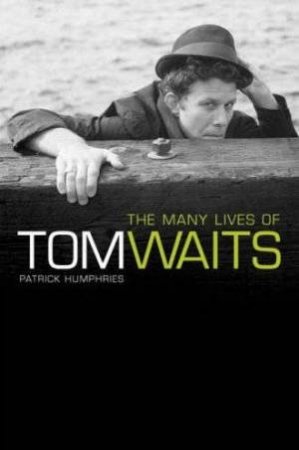 The Many Lives of Tom Waits by Patrick Humphries