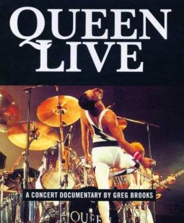 Queen Live! A Concert Documentary by Greg Brooks