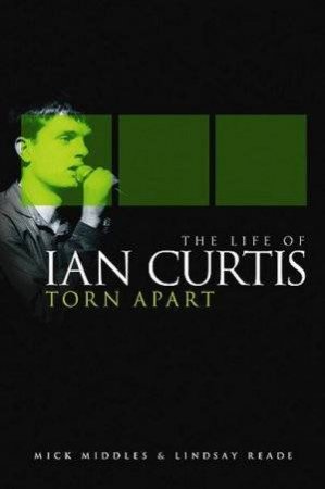 Torn Apart: The Life Of Ian Curtis by Middles & Reade