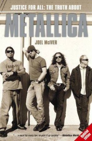 Justice For All: The Truth About Metallica by Joel McIver