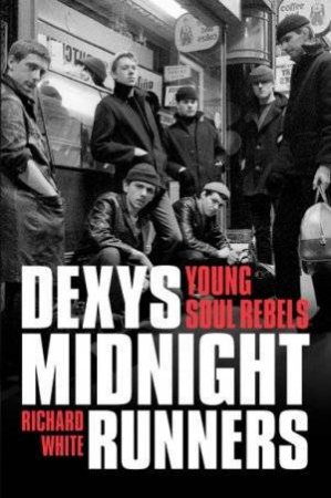 Dexys Midnight Runners: Young Soul Rebels by Richard White