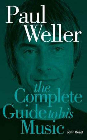 Paul Weller Complete Guide to music of by Reed John