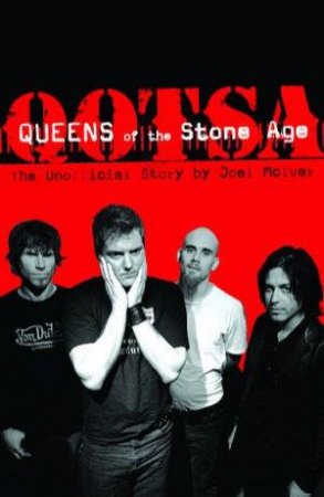 Queens Of The Stone Age: The Unofficial Story by Joel McIver