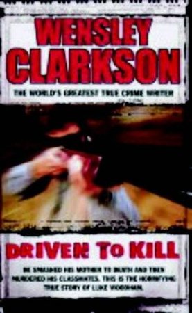 Driven To Kill by Wensley Clarkson