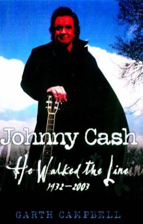 Johnny Cash: He Walked The Line, 1932-2003 by Garth Campbell