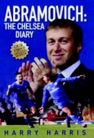 Abramovich: The Chelsea Diary by Harry Harris