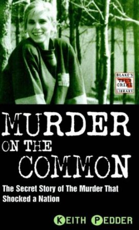 Murder On The Common: The Secret Story Of The Murder That Shocked The Nation by Keith Pedder