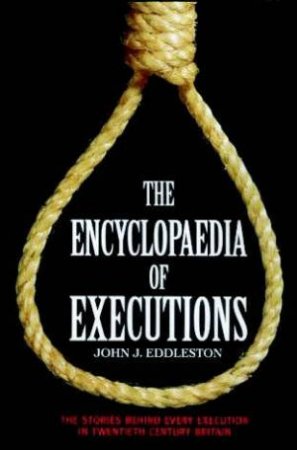 The Encyclopaedia Of Executions by John Eddleston