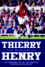 Thierry Henry The Biography