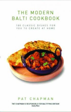 The Modern Balti Curry Cookbook: 100 Classic Dishes For You To Create At Home by Pat Chapman