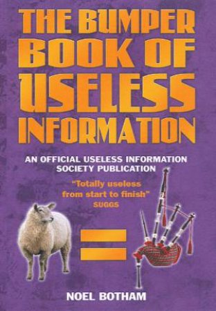 The Bumper Book Of Useless Information by Noel Botham