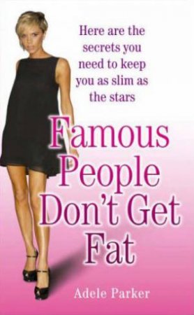 Famous People Don't Get Fat by Adele Parker