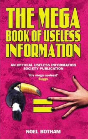 Mega Book of Useless Information by Noel Botham