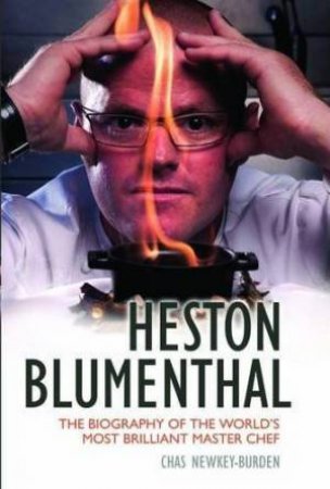 Heston Blumenthal: The Biography of the World's Most Brilliant Master Chef by Chas Newkey-Burden