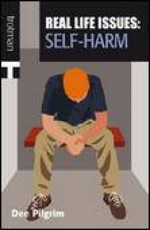 Real Life Issues: Self-Harm by Dee Pilgrim