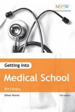 Getting into Medical School 2013 Entry by Simon Horner