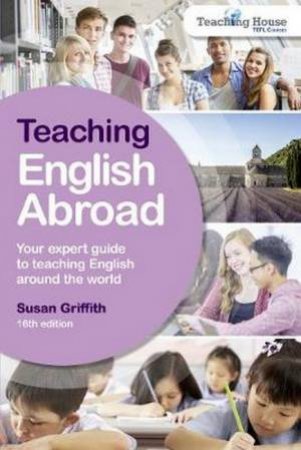 Teaching English Abroad 16th Ed by Susan Griffith