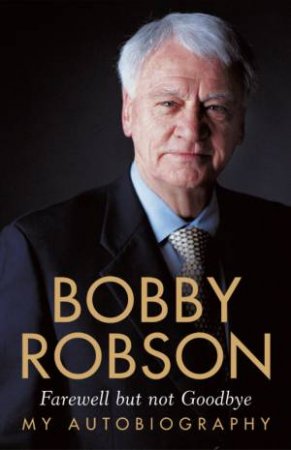 Bobby Robson: Farewell But Not Goodbye: My Autobiography - Cassette by Bobby Robson