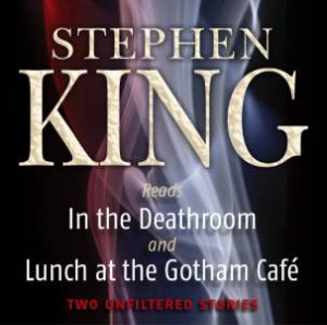 In The Deathroom / Lunch At The Gotham Cafe - CD by Stephen King