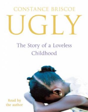 Ugly: The Story Of A Loveless Childhood (Cassette) by Constance Briscoe