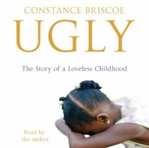 Ugly: The Story Of A Loveless Childhood (CD) by Constance Briscoe