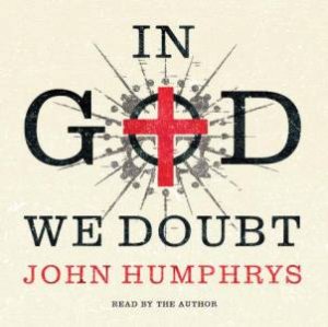 In God We Doubt CD by John Humphrys