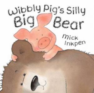 Wibbly Pig's Silly Big Bear Book & CD by Mick Inkpen