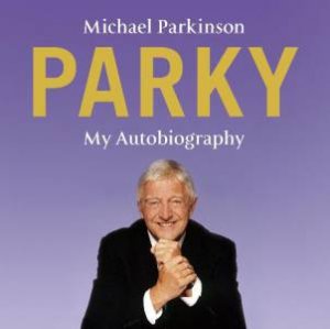 Parky My Autobiography CD by Michael Parkinson