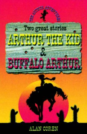 The Arthur Adventures: Two Great Stories: Arthur The Kid & Buffalo Arthur by Alan Coren