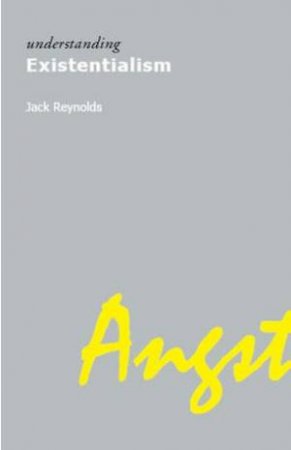 Understanding Existentialism by Jack Reynolds