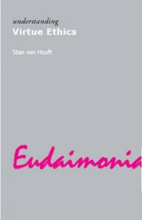 Understanding Virtue Ethics by Stan Van Hooft