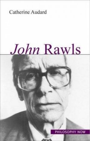 John Rawls: Philosophy Now by Catherine Audard