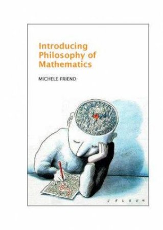 Introducing Philosophy Of Mathematics by Michele Friend