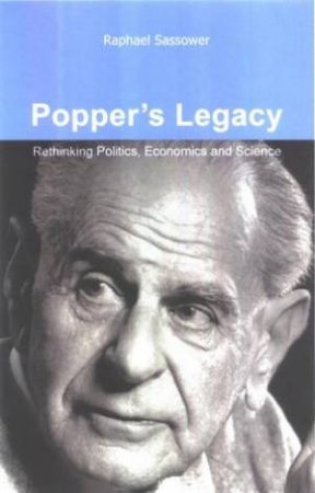 Popper's Legacy: Rethinking Politics, Economics and Science by Sassower