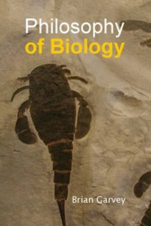 Philosophy Of Biology by Brian Garvey