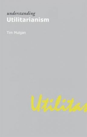 Understanding Utilitarianism by Mulgan