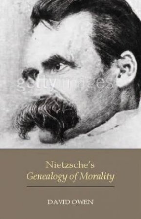 Nietzsche's Genealogy Of Morality by David Owen