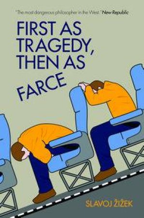 First As Tragedy, Then As Farce by Slavoj Zizek