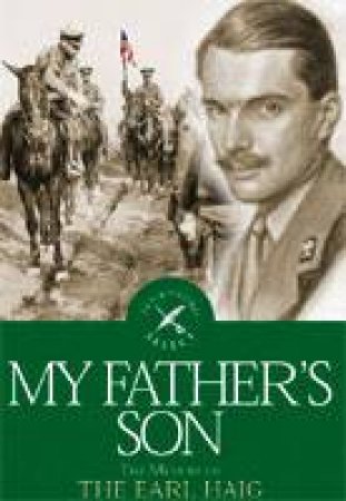 My Father's Son: the Memoir of the Earl Haig by HAIG THE EARL