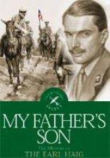 My Fathers Son the Memoir of the Earl Haig