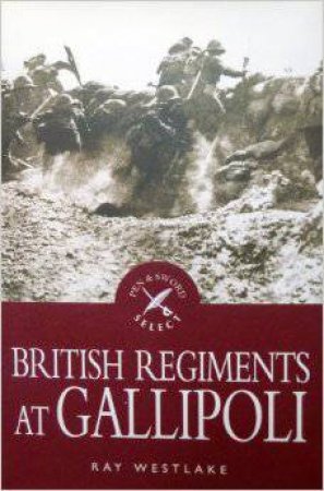 British Regiments at Gallipoli by WESTLAKE RAY