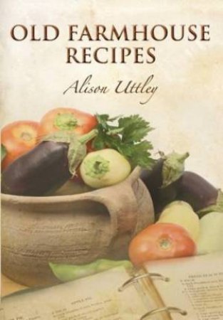 Old Farmhouse Recipes by UTTLEY ALISON